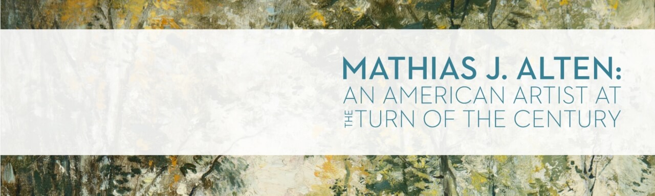 text that reads "Mathias J. Alten: An American Artist at the Turn of the Century"